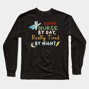 Super Nurse by day Really Tired by Night Long Sleeve T-Shirt